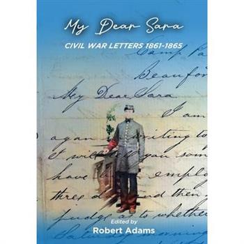 My Dear Sara Civil War Letters 1861-1865