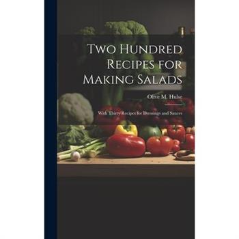Two Hundred Recipes for Making Salads