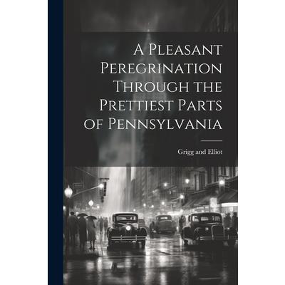 A Pleasant Peregrination Through the Prettiest Parts of Pennsylvania