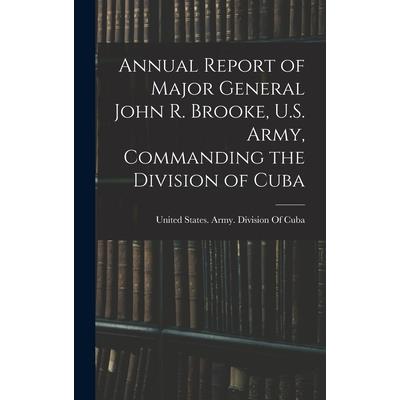 Annual Report of Major General John R. Brooke, U.S. Army, Commanding the Division of Cuba