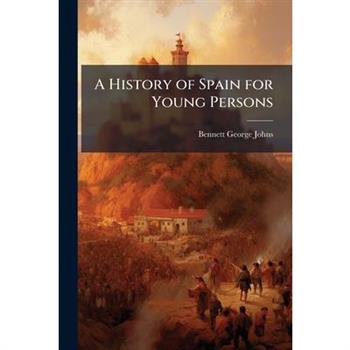 A History of Spain for Young Persons