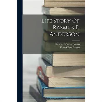 Life Story Of Rasmus B. Anderson