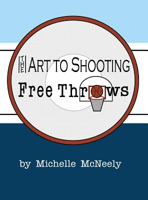 The Art To Shooting Free Throws The Art To Shooting Free Throws