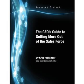 The CEO’s Guide to Getting More Out of the Sales Force