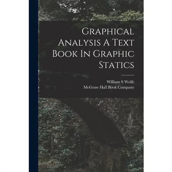 Graphical Analysis A Text Book In Graphic Statics
