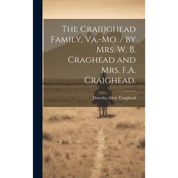 The Cra(i)ghead Family, Va.-Mo. / by Mrs. W. B. Craghead and Mrs. F.A. Craighead.