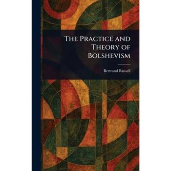 The Practice and Theory of Bolshevism
