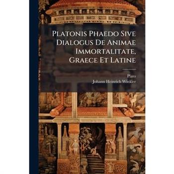 Platonis Phaedo Sive Dialogus De Animae Immortalitate, Graece Et Latine