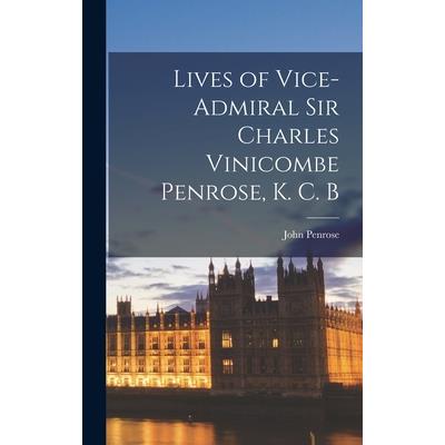 Lives of Vice-Admiral Sir Charles Vinicombe Penrose, K. C. B