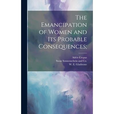 The Emancipation of Women and its Probable Consequences;