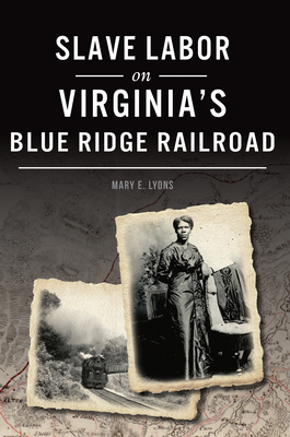 Slave Labor on Virginia’s Blue Ridge Railroad