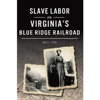 Slave Labor on Virginia’s Blue Ridge Railroad
