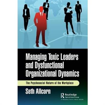 Managing Toxic Leaders and Dysfunctional Organizational Dynamics