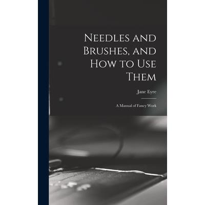 Needles and Brushes, and How to Use Them; a Manual of Fancy Work