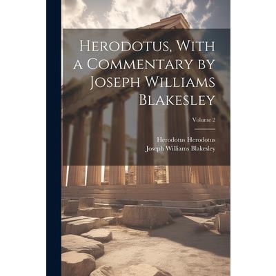 Herodotus, With a Commentary by Joseph Williams Blakesley; Volume 2