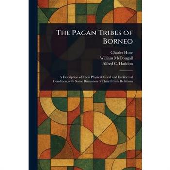 The Pagan Tribes of Borneo