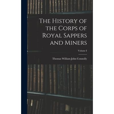 The History of the Corps of Royal Sappers and Miners; Volume I