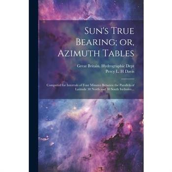 Sun's True Bearing; or, Azimuth Tables