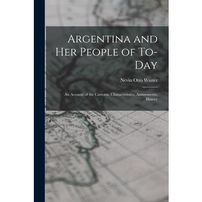 Argentina and Her People of To-day