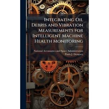 Integrating Oil Debris and Vibration Measurements for Intelligent Machine Health Monitoring