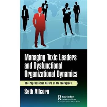 Managing Toxic Leaders and Dysfunctional Organizational Dynamics