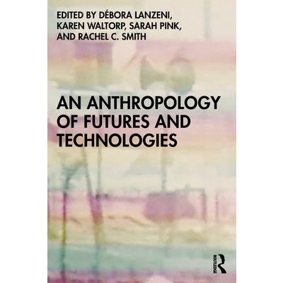 An Anthropology of Futures and Technologies