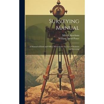Surveying Manual; a Manual of Field and Office Methods for the use of Students in Surveying