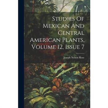 Studies Of Mexican And Central American Plants, Volume 12, Issue 7