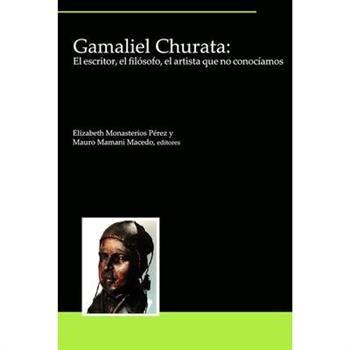 Gamaliel Churata: El Escritor, El Fil籀sofo, El Artista Que No Conoc穩amos
