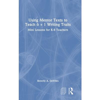 Using Mentor Texts to Teach 6 + 1 Writing Traits