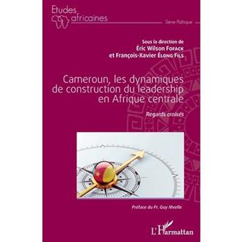 Cameroun, les dynamiques de construction du leadership en Afrique centrale