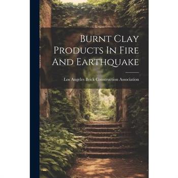 Burnt Clay Products In Fire And Earthquake