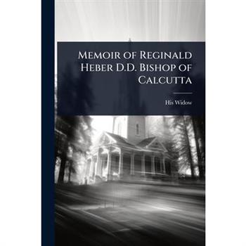 Memoir of Reginald Heber D.D. Bishop of Calcutta
