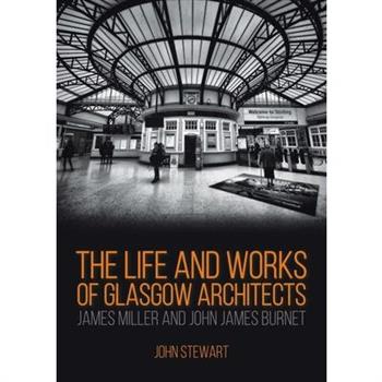 The Life and Works of Glasgow Architects James Miller and John James Burnet