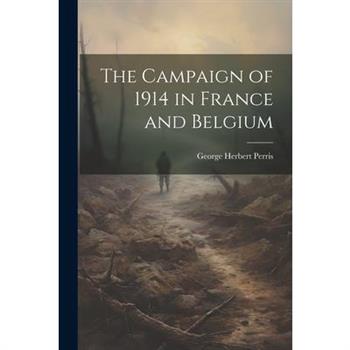 The Campaign of 1914 in France and Belgium