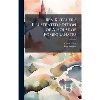 Ben Kutcher's Illustrated Edition of A House of Pomegranates