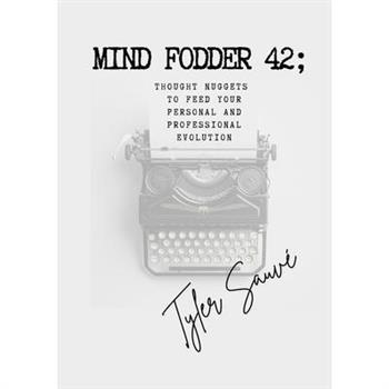 Mind Fodder 42; Thought Nuggets To Feed Your Personal & Professional Evolution