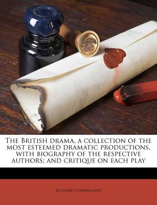 The British Drama, a Collection of the Most Esteemed Dramatic Productions, with Biography of the Respective Authors; And Critique on Each Play