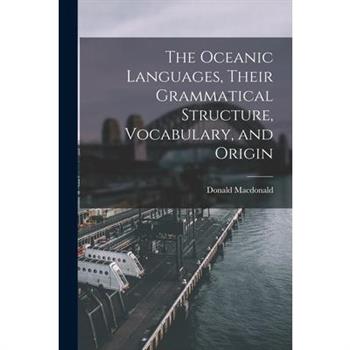 The Oceanic Languages, Their Grammatical Structure, Vocabulary, and Origin