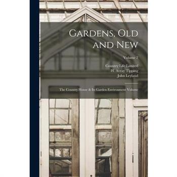 Gardens, old and new; the Country House & its Garden Environment Volume; Volume 2
