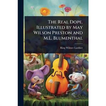 The Real Dope. Illustrated by May Wilson Preston and M.L. Blumenthal