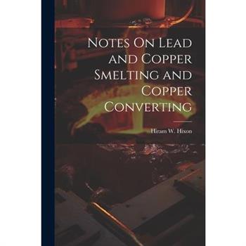 Notes On Lead and Copper Smelting and Copper Converting