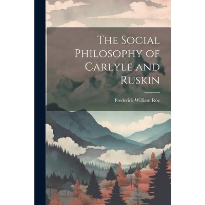 The Social Philosophy of Carlyle and Ruskin