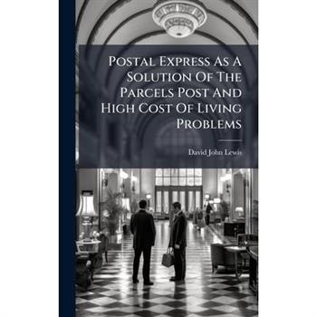 Postal Express As A Solution Of The Parcels Post And High Cost Of Living Problems