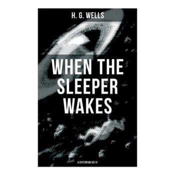 When the Sleeper Wakes (A Dystopian Sci-Fi)