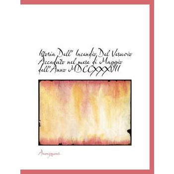 Istoria Dell’ Incendio del Vesuvio Accaduto Nel Mese Di Maggio Dell’anno MDCCXXXVII