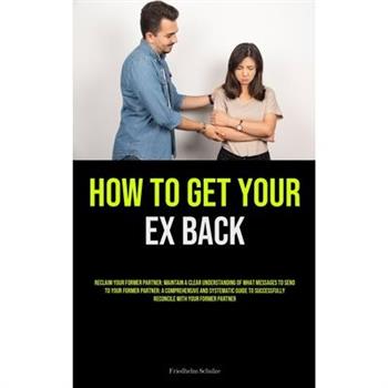 How to Get Your Ex Back