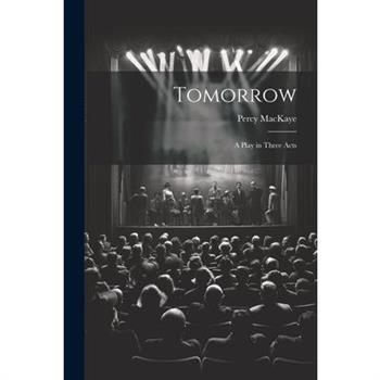 Tomorrow; a Play in Three Acts