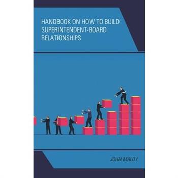 Handbook on How to Build Superintendent-Board Relationships