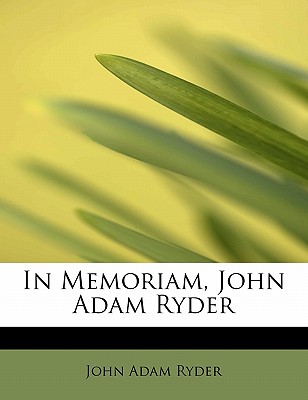 In Memoriam, John Adam Ryder